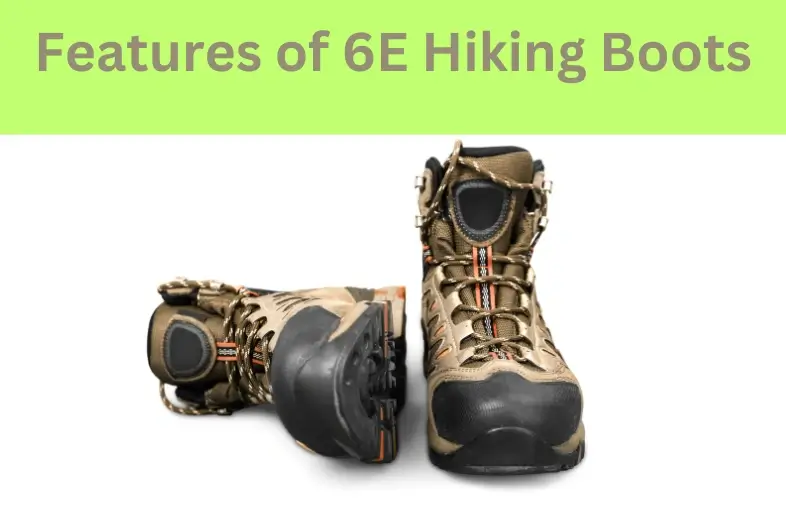 Some of the main features of the 6E hiking boot include the following-