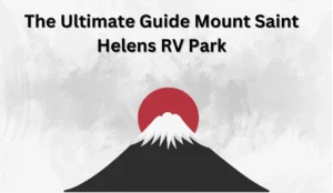 The Ultimate Guide Mount Saint Helens RV Park