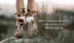 hiking boots for Achilles tendonitis